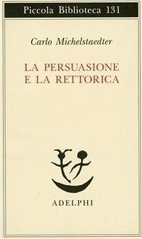 La persuasione e la retorica - Michelstaedter, Carlo