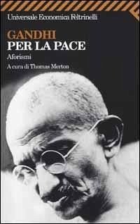 Gandhi per la pace. Aforismi Gandhi per la pace. Aforismi