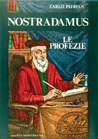 Nostradamus. Le profezie - Patrian, Carlo Nostradamus. Le profezie - Patrian, Carlo