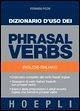 Dizionario d'uso dei phrasal verbs. Inglese-italiano. Dizionario completo dei verbi frasali inglesi, glossario di verbi italiani tradotti con phrasal verbs