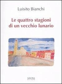 Le quattro stagioni di un vecchio lunario - Bianchi, Luisito