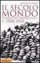 Il secolo-mondo. Storia del Novecento