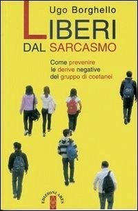 Cover Liberi dal sarcasmo. Come prevenire le derive negative del gruppo di coetanei