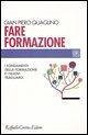 Fare formazione. I fondamenti della formazione e i nuovi traguardi Fare formazione. I fondamenti della formazione e i nuovi traguardi