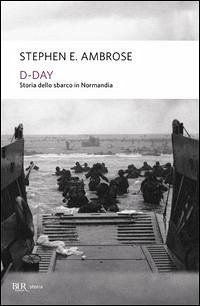 D-Day. Storia dello sbarco in Normandia - Ambrose, Stephen E.
