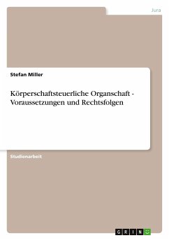 Körperschaftsteuerliche Organschaft - Voraussetzungen und Rechtsfolgen - Miller, Stefan