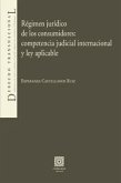 Régimen jurídico de los consumidores : competencia judicial internacional y ley aplicable