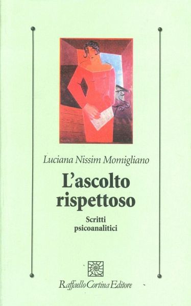 L' ascolto rispettoso. Scritti psicoanalitici L' ascolto rispettoso. Scritti psicoanalitici