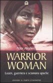 Warrior woman. Storia di Lozen, guerriera e sciamana apache Warrior woman. Storia di Lozen, guerriera e sciamana apache