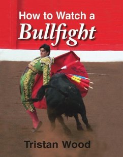 How to Watch a Bullfight - Wood, Tristan