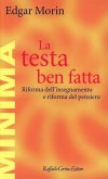La testa ben fatta. Riforma dell'insegnamento e riforma del pensiero La testa ben fatta. Riforma dell'insegnamento e riforma del pensiero