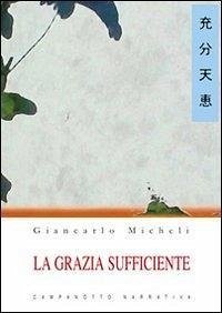 La grazia sufficiente - Micheli, Giancarlo