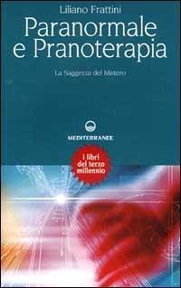 Paranormale e pranoterapia. La saggezza del mistero - Frattini, Liliano