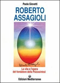Cover Roberto Assagioli. La vita e l'opera del fondatore della psicosintesi