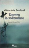 Dentro la solitudine. Da soli felici o infelici? Dentro la solitudine. Da soli felici o infelici?
