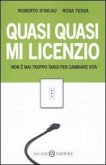 Quasi quasi mi licenzio. Non è mai troppo tardi per cambiare vita Quasi quasi mi licenzio. Non è mai troppo tardi per cambiare vita