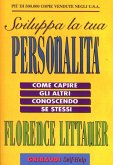 Sviluppa la tua personalità. Come capire gli altri conoscendo se stessi Sviluppa la tua personalità. Come capire gli altri conoscendo se stessi
