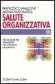 Salute organizzativa. Psicologia del benessere nei contesti lavorativi Salute organizzativa. Psicologia del benessere nei contesti lavorativi