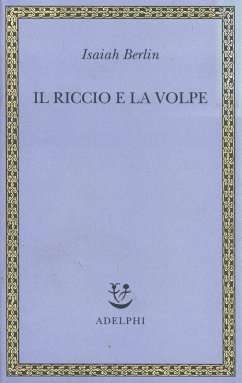 Il riccio e la volpe e altri saggi - Berlin, Isaiah