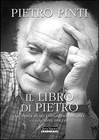Il libro di Pietro. La storia di un contadino toscano - Pinti, Pietro