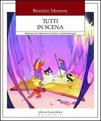 Cover Tutti in scena. Manuale per laboratori di teatro e drammaturgia