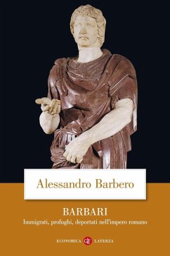 Barbari. Immigrati, profughi, deportati nell'impero romano - Barbero, Alessandro Barbari. Immigrati, profughi, deportati nell'impero romano - Barbero, Alessandro