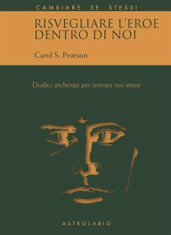 Risvegliare l'eroe dentro di noi. Dodici archetipi per trovare noi stessi - Pearson, Carol S.