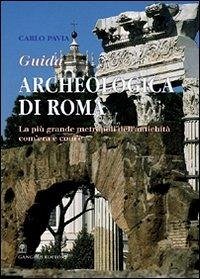 Guida archeologica di Roma. La più grande metropoli dell'antichità, com'era e com'è - Pavia, Carlo