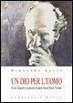 Un Dio per l'uomo. Cenni biografici e pensiero di padre David Maria Turoldo