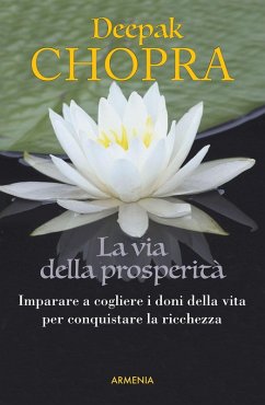 La via della prosperità. Come imparare a cogliere i doni della vita e conquistare la ricchezza - Chopra, Deepak