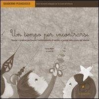 Cover Un tempo per incontrarsi. Pensieri e pratiche per favorire l'ambientamento di bambini e genitori nella scuola dell'infanzia