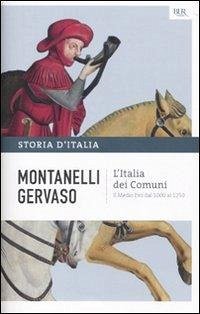 L' Italia dei comuni. Il Medio Evo dal 1000 al 1250 - Montanelli, Indro; Gervaso, Roberto