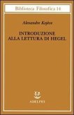 Introduzione alla lettura di Hegel - Lezioni sulla «Fenomenologia dello Spirito» tenute dal 1933 al 1939 all' Ecole Pratique des Hautes Etudes raccolte e...