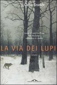 Cover La via dei lupi. Storia di una ribellione nel Medioevo romantico e crudele