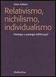 Relativismo, nichilismo, individualismo. Fisiologia o patologia dell'Europa? Relativismo, nichilismo, individualismo. Fisiologia o patologia dell'Europa?