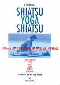 Cover Shiatsu-yoga-shiatsu. Zone cerniera, meridiani, tsubo, nadi, chakra, asana: guida ad una nuova medicina naturale integrale