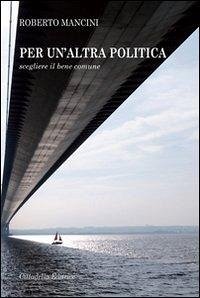 Cover Per un'altra politica. Scegliere il bene comune