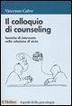Il colloquio di counseling. Tecniche di intervento nella relazione di aiuto