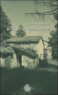 L' ultimo sognatore - Martini, Cristian L' ultimo sognatore - Martini, Cristian