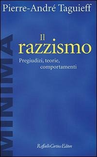 Il razzismo. Pregiudizi, teorie, comportamenti - Taguieff, Pierre-André