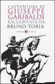 L' avventura di Giuseppe Garibaldi raccontata da Bruno Tobia L' avventura di Giuseppe Garibaldi raccontata da Bruno Tobia