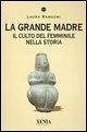 Cover La grande madre. Il culto del femminile nella storia