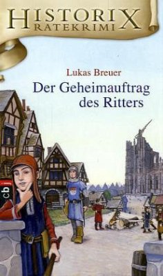 Der Geheimauftrag des Ritters / Historix Ratekrimi Bd.3 - Breuer, Lukas