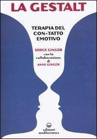 La Gestalt. Terapia del «con-tatto» emotivo - Ginger, Serge; Ginger, Anne