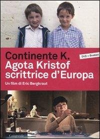 Continente K. Agota Kristof scrittrice d'Europa. DVD - Bergkraut, Eric Continente K. Agota Kristof scrittrice d'Europa. DVD - Bergkraut, Eric