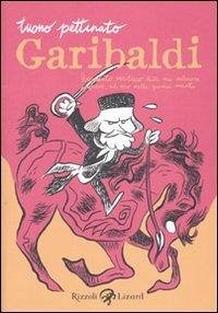 Garibaldi. Resoconto veritiero delle sue valorose imprese, ad uso delle giovini menti - Tuono Pettinato