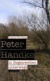 Peter Handke - In Gegenwelten unterwegs