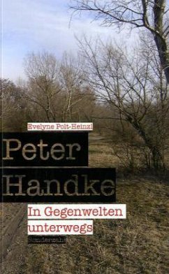Peter Handke - In Gegenwelten unterwegs - Polt-Heinzl, Evelyne