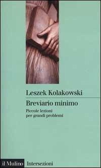 Breviario minimo. Piccole lezioni per grandi problemi - Kolakowski, Leszek