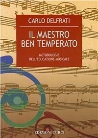 Cover Il maestro ben temperato. Metodologie dell'educazione musicale